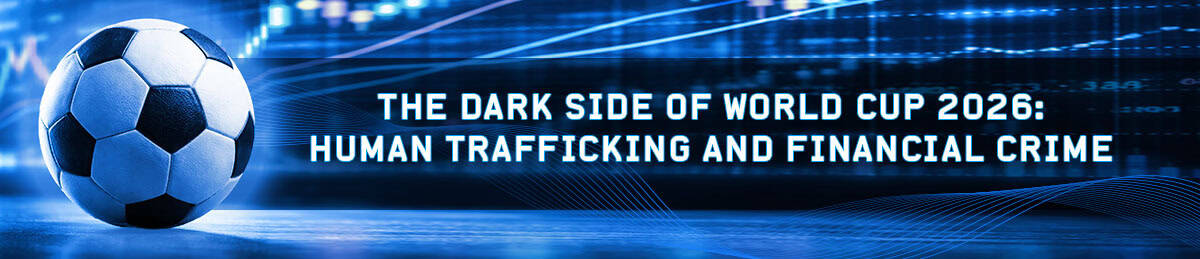 Dark Side of World Cup 2026: Human Trafficking and Financial Crime